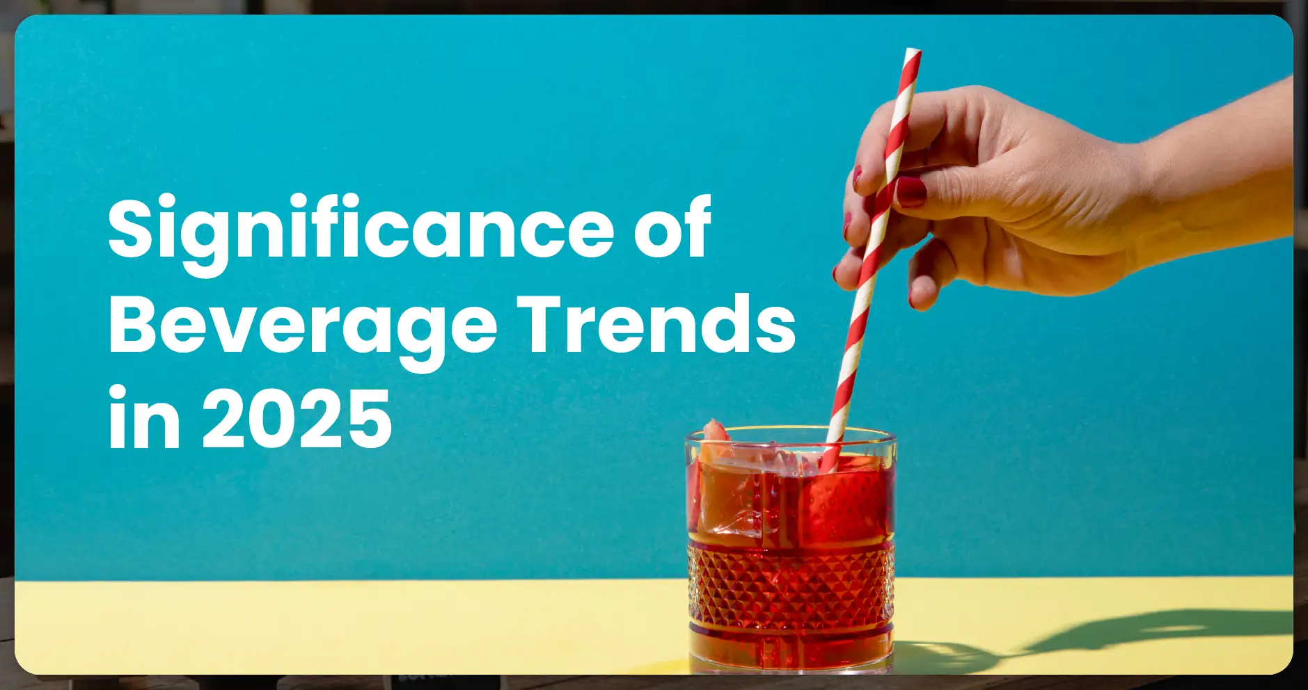 Significance of Beverage Trends in 2025